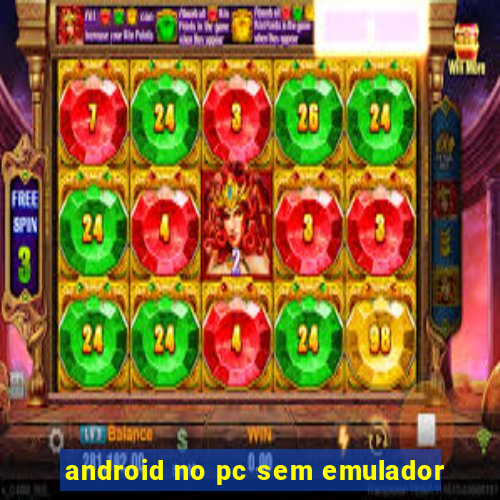 android no pc sem emulador